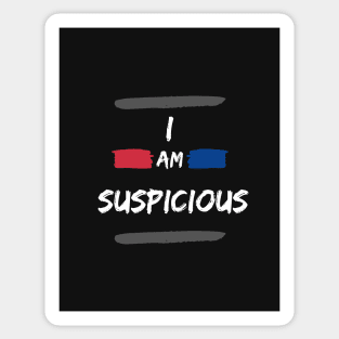 I Am Suspicious Funny Saying Sticker